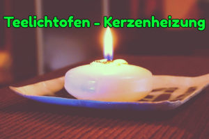 Teelichtofen und Kerzenheizungen